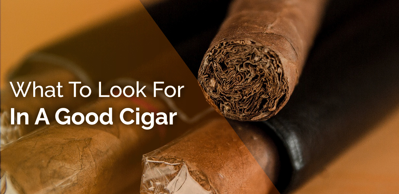 What to Look for in a Good Cigar?